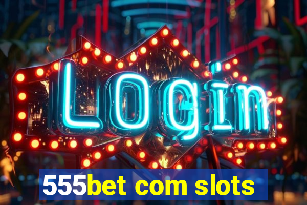 555bet com slots